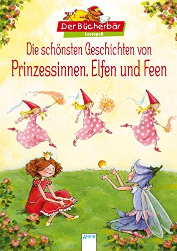 Die schönsten Geschichten von Prinzessinnen, Elfen und Feen: Der Bücherbär Lesespaß