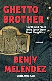 Ghetto Brother: How I Found Peace in the South Bronx Street Gang Wars by Benjy Melendez (2015-02-19) by 