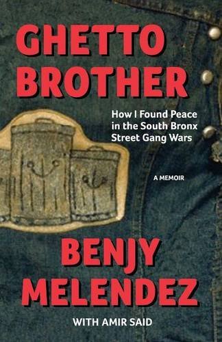 Ghetto Brother: How I Found Peace in the South Bronx Street Gang Wars by Benjy Melendez (2015-02-19)