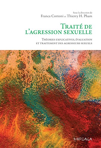 Download Traité de l'agression sexuelle: Théories explicatives, évaluation et traitement des agresseurs sexuels (Psy t. 15) Download Traité de l'agression sexuelle: Théories explicatives, évaluation et traitement des agresseurs sexuels (Psy t. 15)