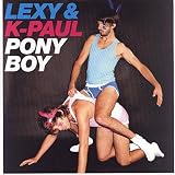 Lexy & K-paul - Ponyboy - Lexy & K-Paul