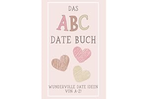 Das ABC Date Buch: Zum Ausfüllen und Erinnern mit wundervollen Date Ideen von A bis Z! Erlebt Dating für Paare auf eine neue Art und Weise!