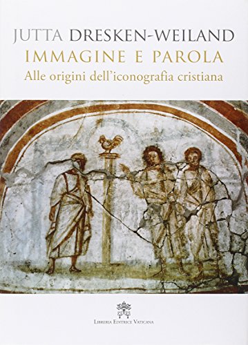 Immagine e parola. Alle origini dell'iconografia cristiana Immagine e parola. Alle origini dell'iconografia cristiana
