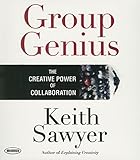 Group Genius: The Creative Power of Collaboration (Your Coach in a Box) by Keith Sawyer, Jonathan Marosz