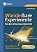 Wunderbare Experimente für den Chemieunterricht: Lehrplanthemen effektvoll inszenieren, Mit Kopiervorlagen (5. bis 10. Klasse)