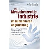 Die Menschenrechtsindustrie im humanitären Angriffskrieg: Die verlorene Unschuld der Menschenrechtler – Syrien, Deutschland u