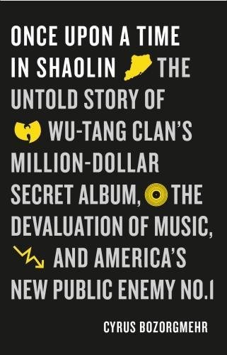 Download Once Upon a Time in Shaolin: The Untold Story of Wu-Tang Clan's Million Dollar Secret Album, the Devaluation of Music, and America's New Public Enemy No. 1 Download Once Upon a Time in Shaolin: The Untold Story of Wu-Tang Clan's Million Dollar Secret Album, the Devaluation of Music, and America's New Public Enemy No. 1
