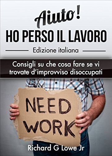 Download Aiuto! Ho perso il lavoro: Consigli su che cosa fare se vi trovate d'improvviso disoccupati