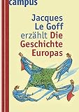 Jacques Le Goff erzählt die Geschichte Europas by 