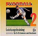 Image de Fussball von morgen: Fußball von morgen, Bd.2, Leistungstraining für B-/A-Junioren und Amateure