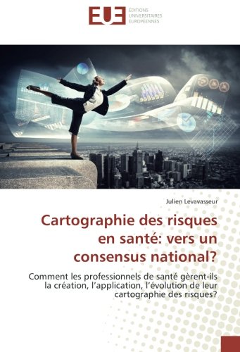 Cartographie des risques en santé : vers un consensus national? Comment les professionnels de santé gèrent-ils la création, l'application, l'évolution de leur cartographie des risques? Cartographie des risques en santé : vers un consensus national? Comment les professionnels de santé gèrent-ils la création, l'application, l'évolution de leur cartographie des risques?