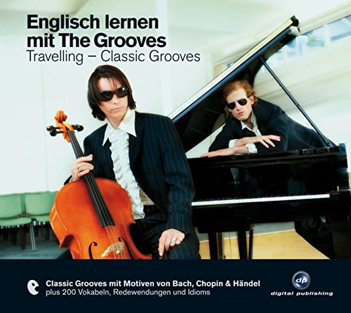 Download Englisch lernen mit The Grooves: Travelling - Classic Grooves.Classic Grooves mit Motiven von Bach, Chopin & Händel / Audio-CD mit Booklet (The Grooves digital publishing)