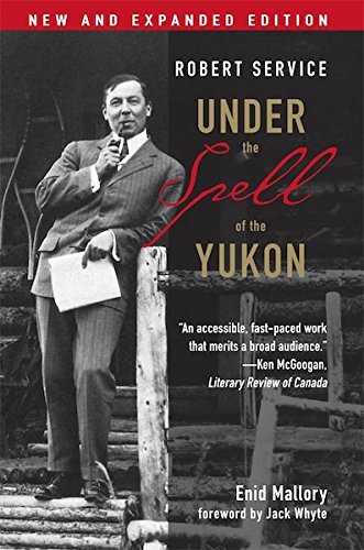 Download Robert Service: Under the Spell of the Yukon, Second Edition: 0 Download Robert Service: Under the Spell of the Yukon, Second Edition: 0