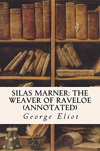 Silas Marner: The Weaver of Raveloe (annotated) (English Edition) Silas Marner: The Weaver of Raveloe (annotated) (English Edition)
