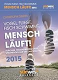 Vogel fliegt, Fisch schwimmt, Mensch läuft! 2015 Textabreißkalender: Kurioses, Wissenswertes und Spannendes aus der Laufwelt by 