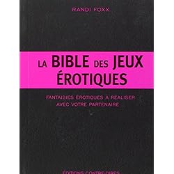 La Bible des jeux érotiques : Fantaisies érotiques à réaliser avec votre partenaire