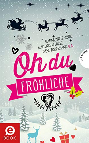 Oh du fröhliche: 30 Liebesgeschichten für die Weihnachtszeit