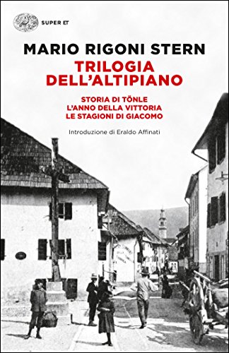 Download Trilogia dell'Altipiano: Storia di Tönle - L'anno della vittoria - Le stagioni di Giacomo (Super ET) Download Trilogia dell'Altipiano: Storia di Tönle - L'anno della vittoria - Le stagioni di Giacomo (Super ET)