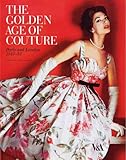 The Golden Age of Couture: Paris and London 1947-1957 by Claire Wilcox