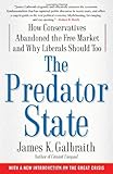 The Predator State: How Conservatives Abandoned the Free Market and Why Liberals Should Too by James K. Galbraith
