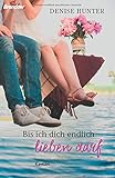 Bis ich dich endlich lieben darf: Roman von Denise Hunter