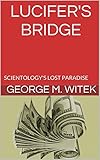 LUCIFER'S BRIDGE: SCIENTOLOGY'S LOST PARADISE (English Edition) by 