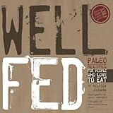 Image de Well Fed: Paleo Recipes for People Who Love to Eat (English Edition)