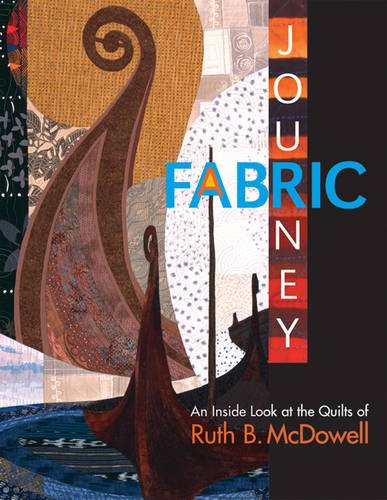 Télécharger Fabric Journey: An Inside Look At The Quilts Of Ruth B. McDowell Livre PDF Gratuit