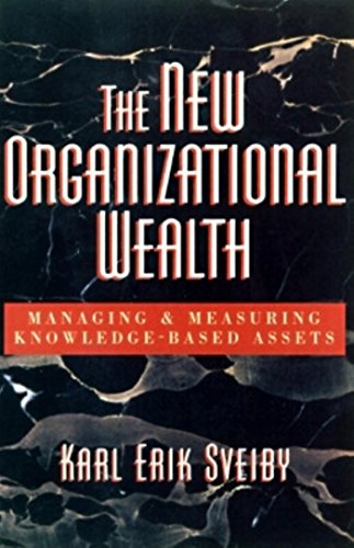 The New Organizational Wealth: Managing and Measuring Knowledge-Based Assets