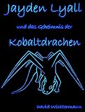 Bücher Neuerscheinungen 2022 - Jayden Lyall: und das Geheimnis der Kobaltdrachen von David Wichtermann