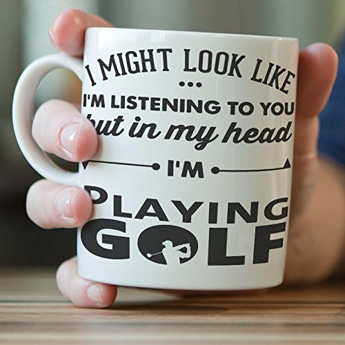 Funny Mug "I Might Look Like I'm Listening To You But In My Head I'm Playing Golf" Golf Mug - Great Gift Idea To Dad, Mum, Brother, Sister, Uncle Or A Friend On Any Occasions. Birthday Gift, Father's Day Gift And Christmas Gift... (15 oz (Most Popular), White)