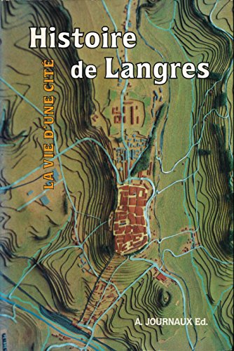 Histoire de Langres des origines à nos jours : Histoire d'une cité - Sous la direction de André Journaux - Index des noms de lieux, Index des noms de personnes et de groupes humains, Index des principaux monuments religieux, couvents et bâtiments militaires, Index des rues (Noms modernes)