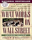What Works on Wall Street: A Guide to the Best-Performing Investment Strategies of All Time by 