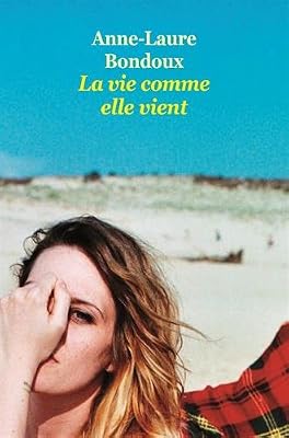 Anne-Laure Bondoux La Vie Comme Elle Vient
