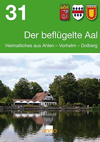 Preisvergleich Produktbild Der beflügelte Aal 31: Heimatliches aus Ahlen - Vorhelm - Dolberg