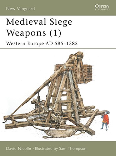 Medieval Siege Weapons (1): Western Europe AD 585-1385 (New Vanguard, Band 58)