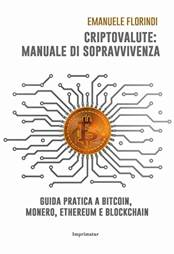 Criptovalute: manuale di sopravvivenza. Guida pratica a bitcoin, monero, ethereum e blockchain libro