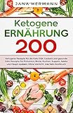 Ketogene Ernährung: 200 ketogene Rezepte für die Keto Diät. Leckere und gesunde Keto Rezepte für Frühstück, Brote, Kuchen, Suppen, Salate und ... Das Keto Kochbuch. (Keto Ernährung, Band 1) by Jana Hermann