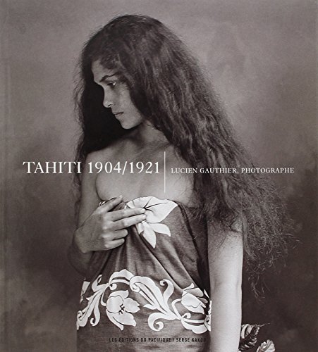 Télécharger Tahiti 1904-1921 lucien Gauthier Photographe Livre PDF Gratuit