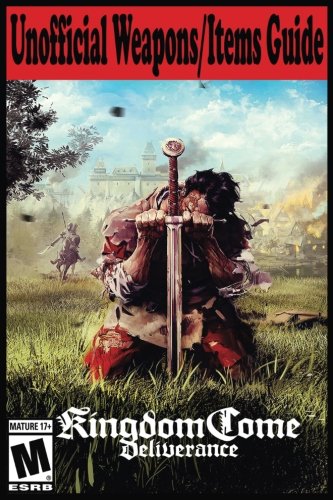 Preisvergleich Produktbild Kingdom Come: Deliverance Unofficial Weapons / Items Guide