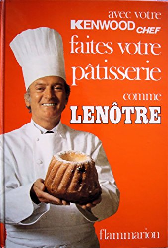 Faites votre pâtisserie comme Lenôtre (édition spéciale faite pour Kenwood) francais