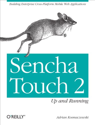 Sencha Touch 2 Up and Running: Building Enterprise Cross-Platform Mobile Web Applications (English E