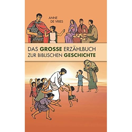 Das Grosse Erzählbuch der biblischen Geschichte: Altes und Neues Testament