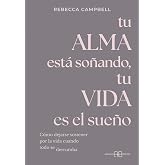 Tu alma est&aacute; so&ntilde;ando, tu vida es el sue&ntilde;o: C&oacute;mo dejarse sostener por la vida cuando todo se derrumba. (ARKANO BOOK)