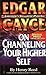 Edgar Cayce on Channeling Your Higher Self (Studies in Surface Science and Catalysis) by Henry Reed