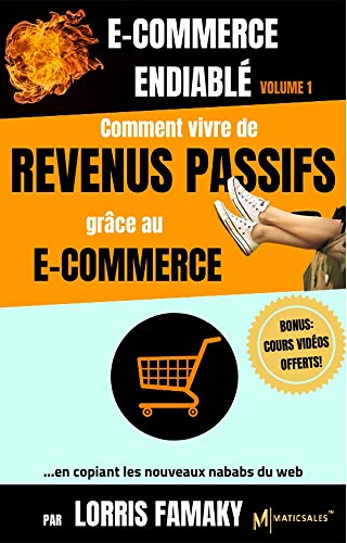 Télécharger E-COMMERCE ENDIABLÉ VOLUME 1: Comment vivre de revenus passifs, grâce au e-commerce... ...en copia Gratuit