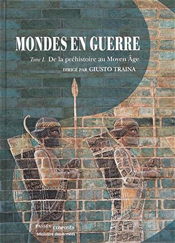 Télécharger Mondes en guerre : Tome 1, De la préhistoire au Moyen Age PDF