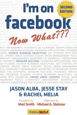 I'm on Facebook--Now What??? (2nd Edition): How To Use Facebook To Achieve Business Objectives
