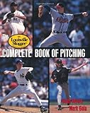 The Louisville Slugger Complete Book of Pitching by Doug Myers, Mark Gola