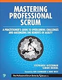 Mastering Professional Scrum: Coaches' Notes for Busting Myths, Solving Challenges, and Growing Agility by